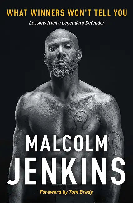 What Winners Won't Tell You: Lessons from a Legendary Defender by Malcolm Jenkins