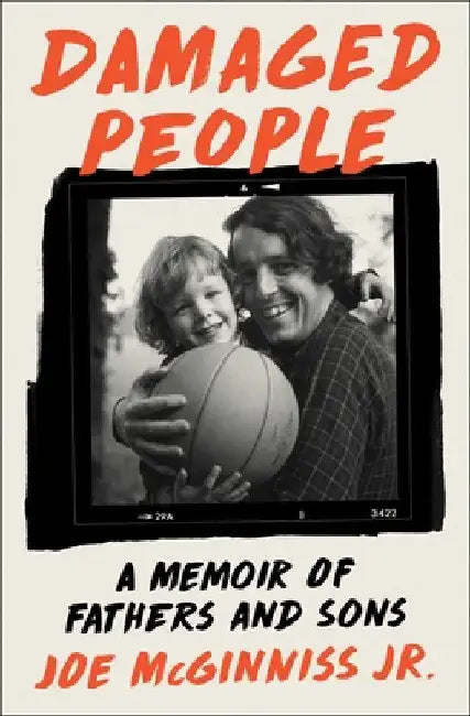 Damaged People: A Memoir of Fathers and Sons by Joe McGinniss