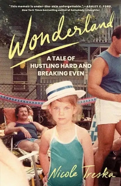 Wonderland: A Boston Tale of Hustling Hard and Breaking Even by Nicole Treska