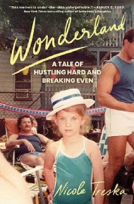 Wonderland: A Tale of Hustling Hard and Breaking Even by Nicole Treska