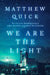 We Are the Light: A Novel by Matthew Quick