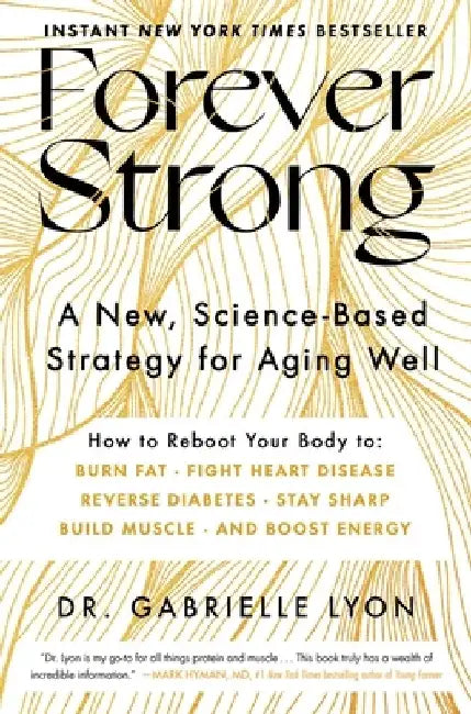 Forever Strong: A New, Science-Based Strategy for Aging Well by Gabrielle Lyon