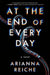 At the End of Every Day by Arianna Reiche