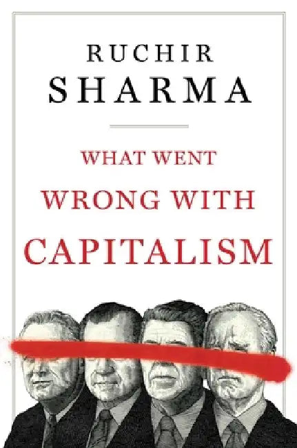What Went Wrong with Capitalism by Ruchir Sharma