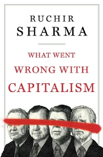 What Went Wrong with Capitalism by Ruchir Sharma
