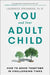 You and Your Adult Child: How to Grow Together in Challenging Times by Laurence Steinberg