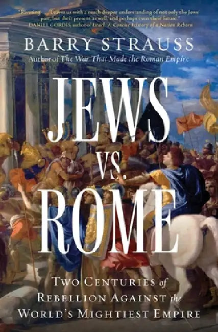 Jews vs. Rome: Two Centuries of Rebellion Against the World's Mightiest Empire by Barry Strauss