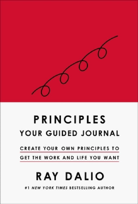 Principles: A Guided Journal to Develop Your Own Principles and Get the Life and Work You Want