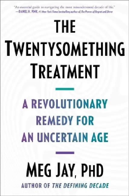 The Twentysomething Treatment: A Revolutionary Remedy for an Uncertain Age by Meg Jay