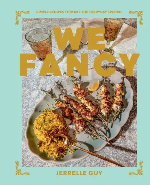 We Fancy: Simple Recipes to Make the Everyday Special by Jerrelle Guy