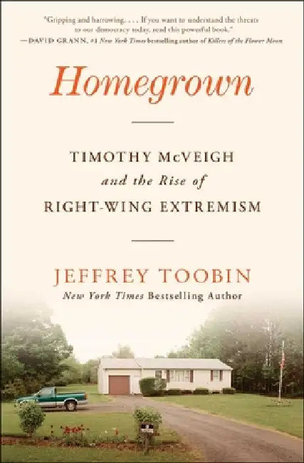 Homegrown: Timothy McVeigh and the Rise of Right-Wing Extremism by Jeffrey Toobin