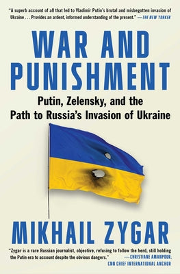 War and Punishment: Putin, Zelensky, and the Path to Russia's Invasion of Ukraine by Mikhail Zygar