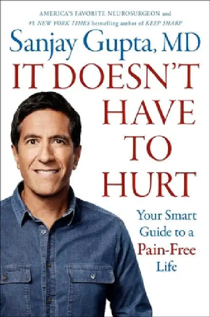 It Doesn't Have to Hurt: Your Smart Guide to a Pain-Free Life by Gupta, Sanjay