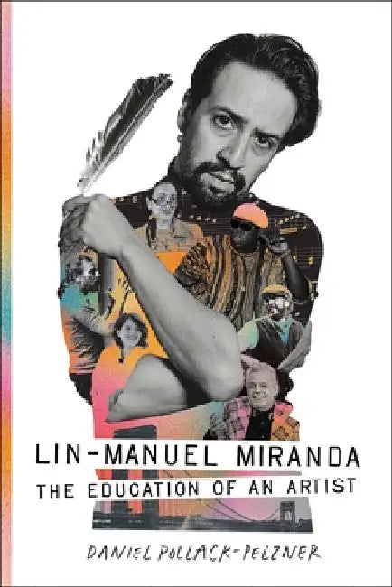 Lin-Manuel Miranda: The Education of an Artist by Pollack-Pelzner, Daniel