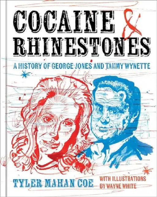 Cocaine and Rhinestones: A History of George Jones and Tammy Wynette by Tyler Mahan Coe