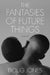 The Fantasies of Future Things by Doug Jones