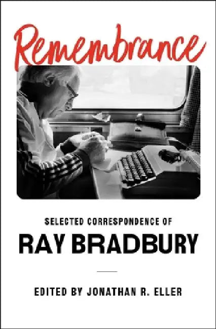 Remembrance: Selected Correspondence of Ray Bradbury by Ray Bradbury