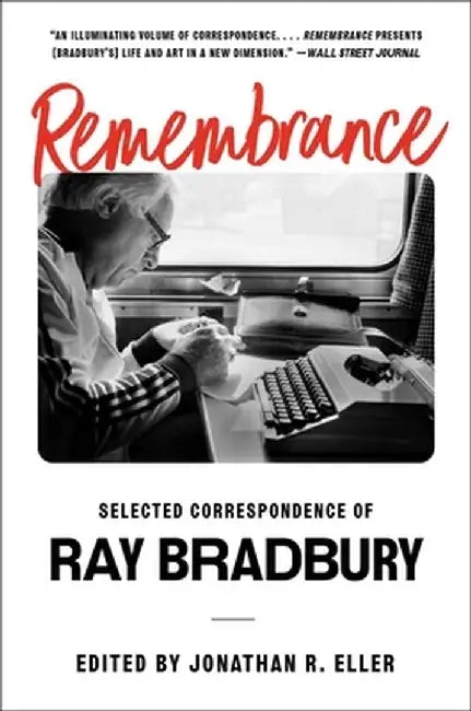 Remembrance: Selected Correspondence of Ray Bradbury by Ray Bradbury