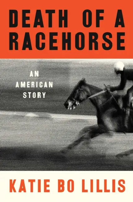 Death of a Racehorse: An American Story by Katie Bo Lillis