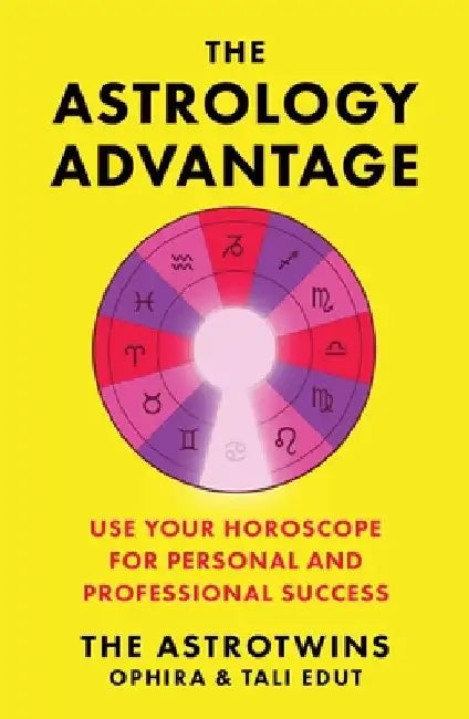The Astrology Advantage: Use Your Horoscope for Personal and Professional Success by Ophira Edut