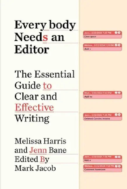 Everybody Needs an Editor: The Essential Guide to Clear and Effective Writing by Melissa Harris