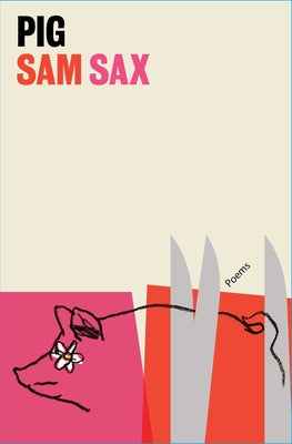 Pig: Poems by Sam Sax