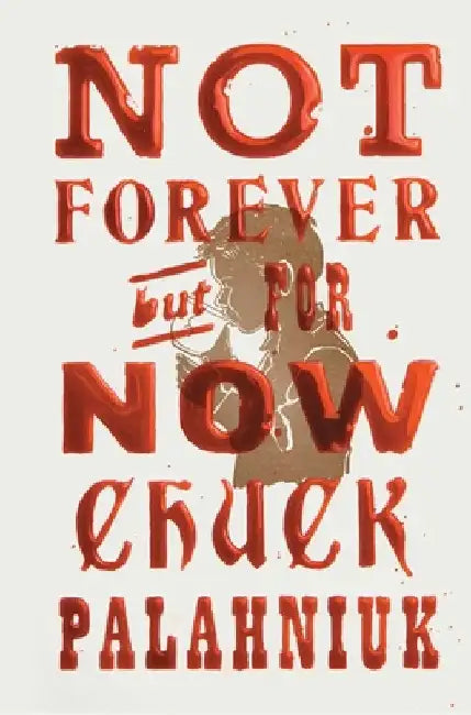 Not Forever, But for Now by Chuck Palahniuk