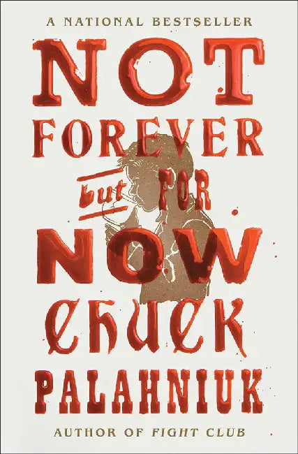 Not Forever, But for Now by Chuck Palahniuk