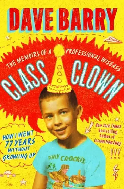 Class Clown: The Memoirs of a Professional Wiseass: How I Went 77 Years Without Growing Up by Dave Barry