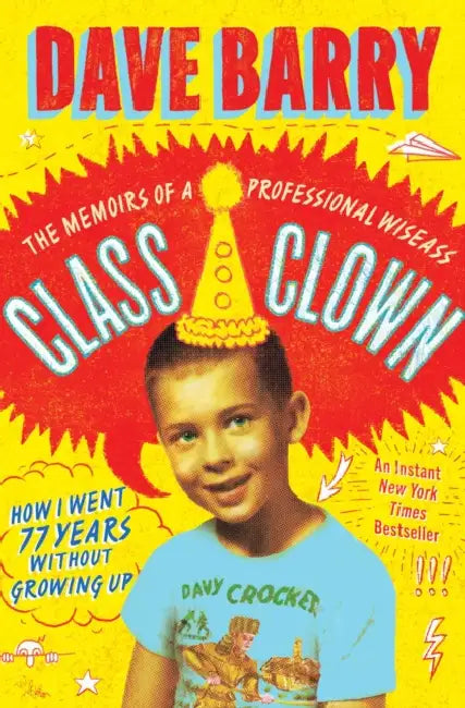 Class Clown: The Memoirs of a Professional Wiseass: How I Went 77 Years Without Growing Up by Dave Barry
