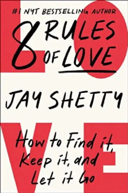 8 Rules of Love: How to Find It, Keep It, and Let It Go by Jay Shetty