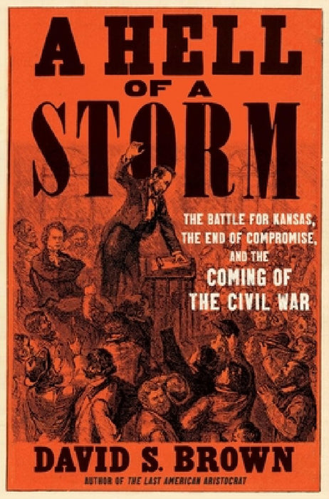 A Hell of a Storm: The Battle for Kansas, the End of Compromise, and the Coming of the Civil War (T)