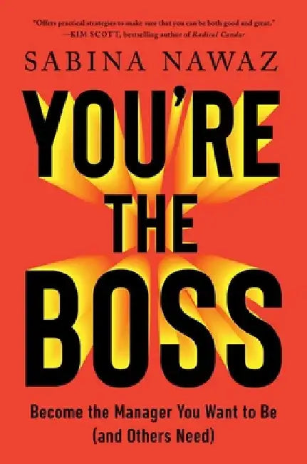 You're the Boss: Become the Manager You Want to Be (and Others Need) by Sabina Nawaz