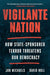 Vigilante Nation: How State-Sponsored Terror Threatens Our Democracy by Jon Michaels