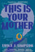 This Is Your Mother: A Memoir by Erika J. Simpson