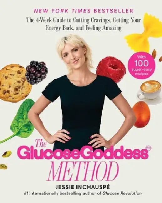 Glucose Goddess Method: A 4-Week Guide to Cutting Cravings, Getting Your Energy Back and Feeling Amazing by Jessie Inchauspe