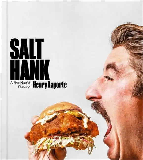Salt Hank: A Five Napkin Situation (a Cookbook) by Henry Laporte