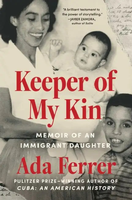 Keeper of My Kin: Memoir of an Immigrant Daughter by Ada Ferrer