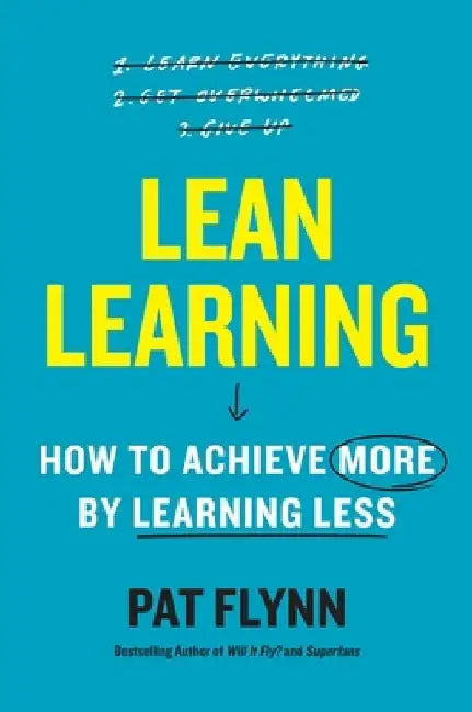 Lean Learning: How to Achieve More by Learning Less by Pat Flynn