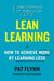 Lean Learning: How to Achieve More by Learning Less by Pat Flynn