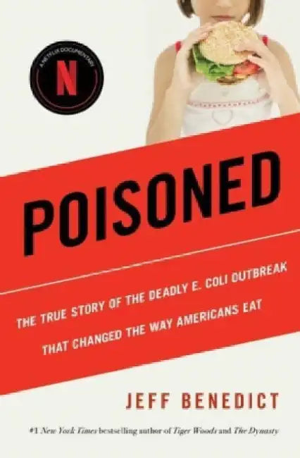 Poisoned: The True Story of the Deadly E. Coli Outbreak That Changed the Way Americans Eat by Jeff Benedict