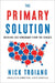 The Primary Solution: Rescuing Our Democracy from the Fringes by Nick Troiano