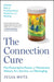 The Connection Cure: The Prescriptive Power of Movement, Nature, Art, Service, and Belonging by Julia Hotz
