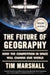 The Future of Geography: How the Competition in Space Will Change Our World by Tim Marshall