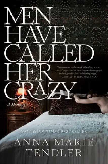 Men Have Called Her Crazy: A Memoir by Anna Marie Tendler