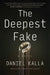 The Deepest Fake by Kalla, Daniel