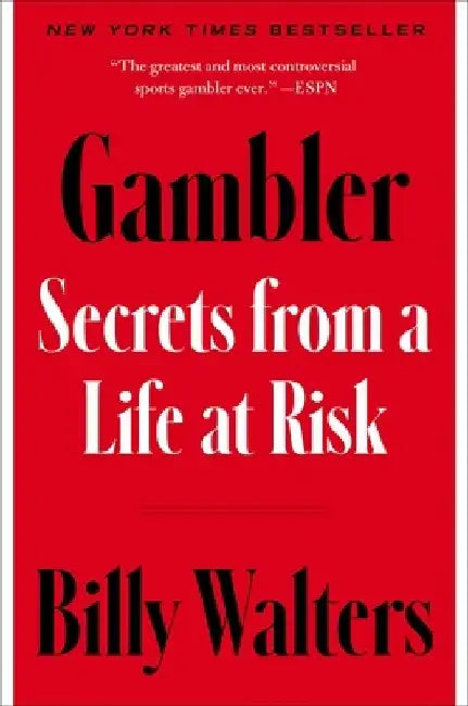 Gambler: Secrets from a Life at Risk by Billy Walters