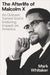 The Afterlife of Malcolm X: An Outcast Turned Icon's Enduring Impact on America by Mark Whitaker