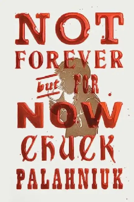 Not Forever, But For Now by Chuck Palahniuk
