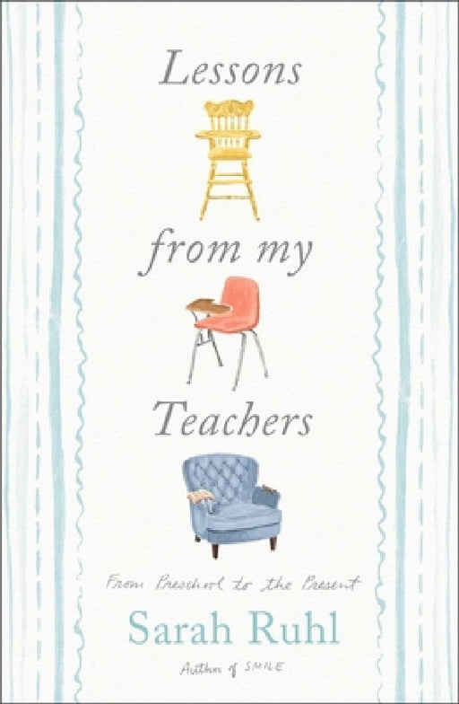 Lessons from My Teachers: From Preschool to the Present by Sarah Ruhl
